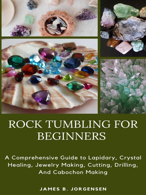 Title details for ROCK TUMBLING FOR BEGINNERS by James B. Jorgensen - Available